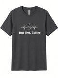 Coffee first short sleeve t shirt
